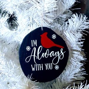 HAND CRAFTED WOOD CHRISTMAS ORNAMENT/I'M ALWAYS WITH YOU MEMORIAL CARDINAL